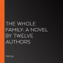 The Whole Family: a Novel by Twelve Authors
