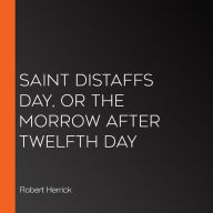 Saint Distaffs day, or the morrow after Twelfth day