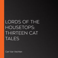 Lords of the Housetops: Thirteen Cat Tales