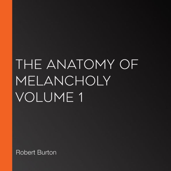 The Anatomy of Melancholy Volume 1