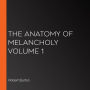 The Anatomy of Melancholy Volume 1