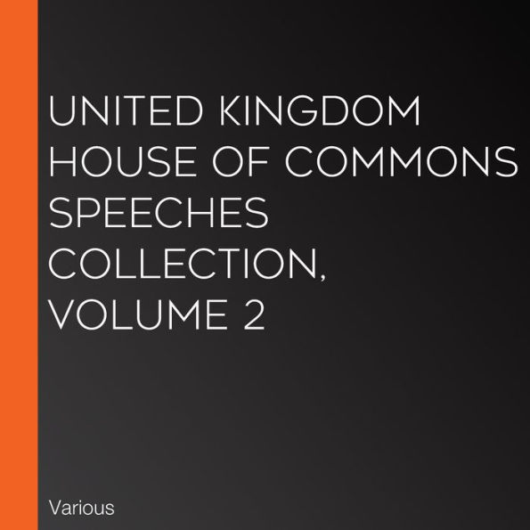 United Kingdom House of Commons Speeches Collection, volume 2