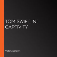 Tom Swift in Captivity