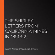 The Shirley Letters from California Mines in 1851-52