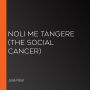 Noli Me Tangere (The Social Cancer)