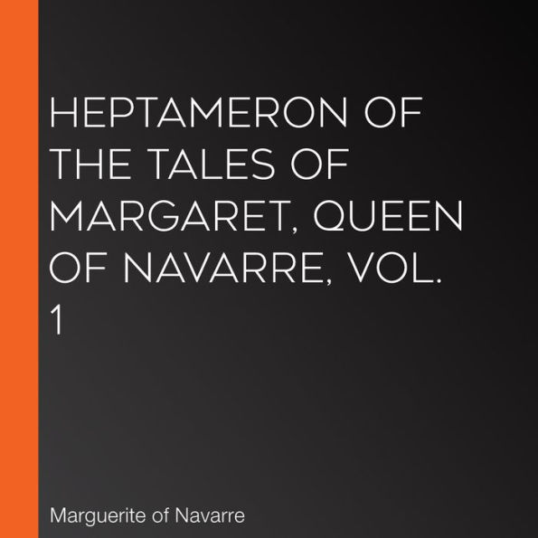 Heptameron of the Tales of Margaret, Queen of Navarre, Vol. 1