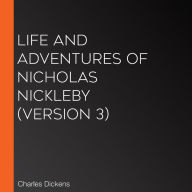 Life and Adventures of Nicholas Nickleby (Version 3)