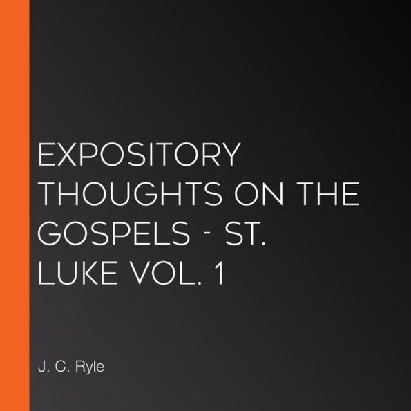 Expository Thoughts on the Gospels - St. Luke Vol. 1