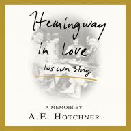 Hemingway in Love: His Own Story