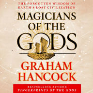 Magicians of the Gods: Sequel to the International Bestseller Fingerprints of the Gods