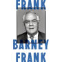 Frank: A Life in Politics from the Great Society to Same-Sex Marriage
