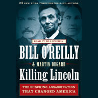 Killing Lincoln: The Shocking Assassination that Changed America Forever