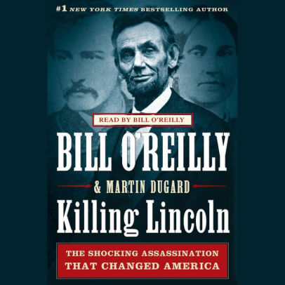Title: Killing Lincoln: The Shocking Assassination that Changed America Forever, Author: Bill O'Reilly, Martin Dugard