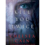 Kill You Twice: An Archie Sheridan / Gretchen Lowell Novel