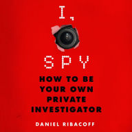 I, Spy: How to Be Your Own Private Investigator