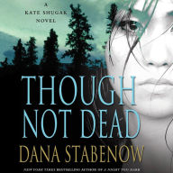 Though Not Dead: A Kate Shugak Novel