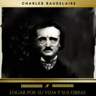 Edgar Poe: Su Vida Y Sus Obras