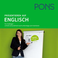 PONS mobil Sprachtraining Aufbau: Präsentieren auf Englisch: Für Fortgeschrittene - schnell und praktisch auch unterwegs zum trainieren