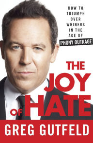 The Joy of Hate: How to Triumph over Whiners in the Age of Phony Outrage