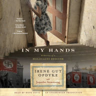 In My Hands: Memories of a Holocaust Rescuer