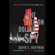 The Billion Dollar Spy: A True Story of Cold War Espionage and Betrayal