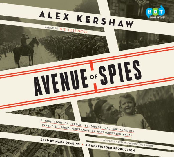 Avenue of Spies: A True Story of Terror, Espionage, and One American Family's Heroic Resistance in Nazi-Occupied Paris