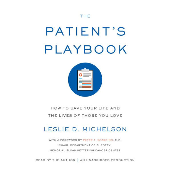 The Patient's Playbook: How to Save Your Life and the Lives of Those You Love