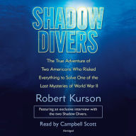 Shadow Divers: The True Adventure of Two Americans Who Risked Everything to Solve One of the Last Mysteries of World War II (Abridged)