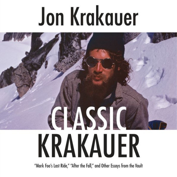 Classic Krakauer: Essays on Wilderness and Risk