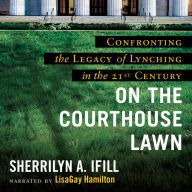 On the Courthouse Lawn: Confronting the Legacy of Lynching in the 21st Century