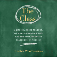 The Class: A Life-Changing Teacher, His World-Changing Kids, and the Most Inventive Classroom in America