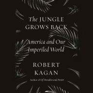 The Jungle Grows Back: America and Our Imperiled World