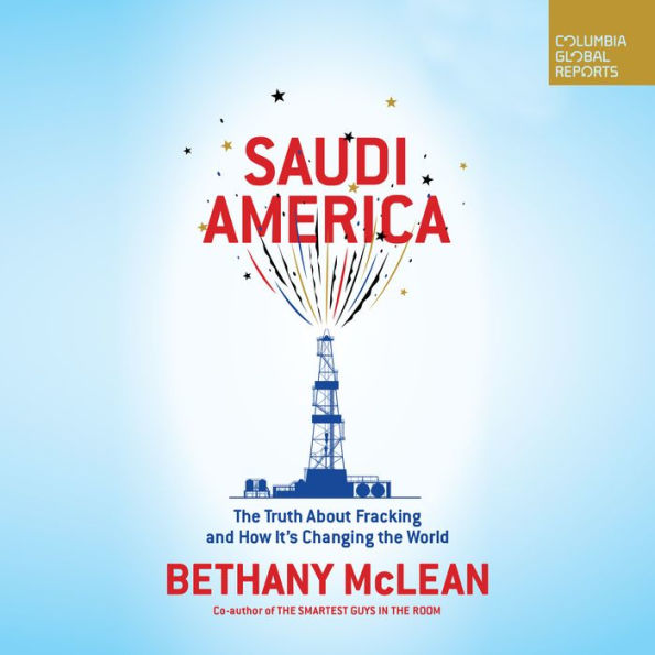 Saudi America: The Truth About Fracking and How It's Changing the World