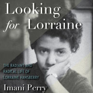 Looking for Lorraine: The Radiant and Radical Life of Lorraine Hansberry