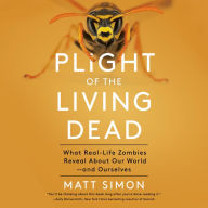 Plight of the Living Dead: What Real-Life Zombies Reveal About Our World--and Ourselves