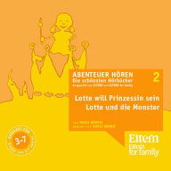 Lotte will Prinzessin werden & Lotte und die Monster: ELTERN - Abenteuer hören