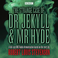 The Strange Case of Dr Jekyll & Mr Hyde: BBC Radio 4 full-cast dramatisation (Abridged)