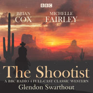 The Shootist: A Classic Western: A BBC Radio 4 full-cast dramatisation