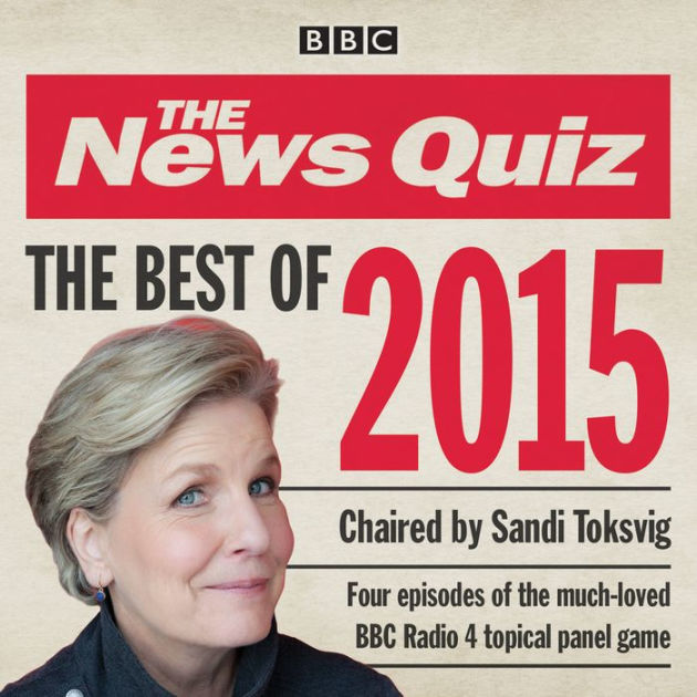 The News Quiz: Best of 2015: BBC Radio Comedy by BBC, Sandi Toksvig,  Various Narrators | 2940169475326 | Audiobook (Digital) | Barnes & Noble®