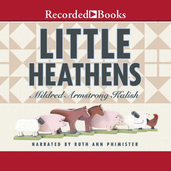 Little Heathens: Hard Times and High Spirits on an Iowa Farm During the Great Depression