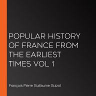 Popular History of France from the Earliest Times vol 1