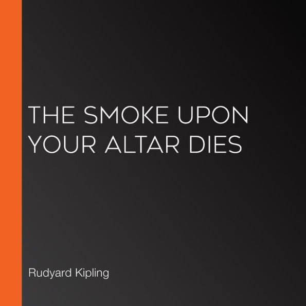 The Smoke Upon Your Altar Dies