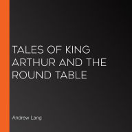 Tales Of King Arthur And The Round Table