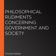 Philosophical Rudiments Concerning Government and Society