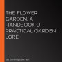 The Flower Garden: A Handbook of Practical Garden Lore