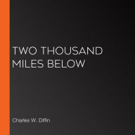 Two Thousand Miles Below