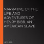 Narrative of the Life and Adventures of Henry Bibb, an American Slave