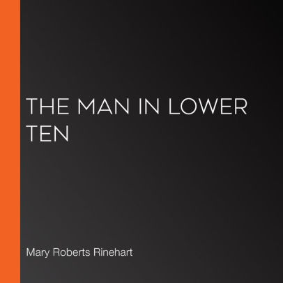 Title: The Man in Lower Ten, Author: Mary Roberts Rinehart, LibriVox Community