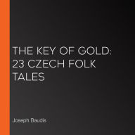 The Key of Gold: 23 Czech Folk Tales