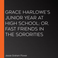 Grace Harlowe's Junior Year at High School; or, Fast Friends in the Sororities